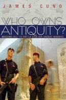 James Cuno - Who Owns Antiquity?: Museums and the Battle over Our Ancient Heritage - 9780691148106 - V9780691148106
