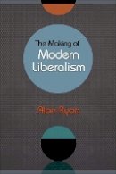 Alan Ryan - The Making of Modern Liberalism - 9780691148403 - V9780691148403
