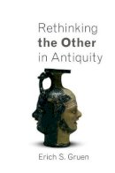 Erich S. Gruen - Rethinking the Other in Antiquity - 9780691148526 - V9780691148526