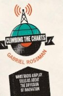 Gabriel Rossman - Climbing the Charts: What Radio Airplay Tells Us about the Diffusion of Innovation - 9780691148731 - V9780691148731