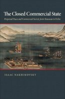 Isaac Nakhimovsky - The Closed Commercial State: Perpetual Peace and Commercial Society from Rousseau to Fichte - 9780691148946 - V9780691148946