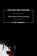 Peter Trubowitz - Politics and Strategy: Partisan Ambition and American Statecraft - 9780691149585 - V9780691149585
