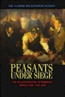 Gail Kligman - Peasants under Siege: The Collectivization of Romanian Agriculture, 1949-1962 - 9780691149738 - V9780691149738