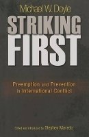Michael W. Doyle - Striking First: Preemption and Prevention in International Conflict - 9780691149967 - V9780691149967