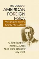 G. John Ikenberry - The Crisis of American Foreign Policy: Wilsonianism in the Twenty-first Century - 9780691150048 - V9780691150048