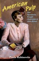 Paula Rabinowitz - American Pulp: How Paperbacks Brought Modernism to Main Street - 9780691150604 - V9780691150604