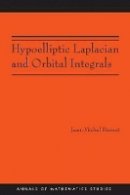 Jean-Michel Bismut - Hypoelliptic Laplacian and Orbital Integrals (AM-177) - 9780691151304 - V9780691151304