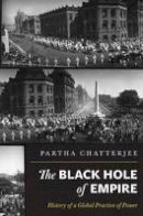 Partha Chatterjee - The Black Hole of Empire: History of a Global Practice of Power - 9780691152011 - V9780691152011