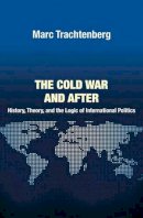 Marc Trachtenberg - The Cold War and After: History, Theory, and the Logic of International Politics - 9780691152035 - V9780691152035