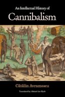 Catalin Avramescu - An Intellectual History of Cannibalism - 9780691152196 - V9780691152196