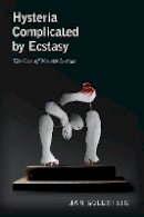 Jan E. Goldstein - Hysteria Complicated by Ecstasy: The Case of Nanette Leroux - 9780691152370 - V9780691152370