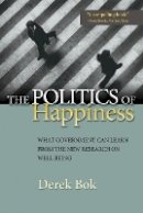 Derek Bok - The Politics of Happiness: What Government Can Learn from the New Research on Well-Being - 9780691152561 - V9780691152561