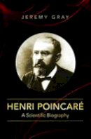 Jeremy Gray - Henri Poincaré: A Scientific Biography - 9780691152714 - V9780691152714