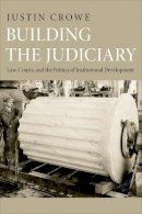 Justin Crowe - Building the Judiciary: Law, Courts, and the Politics of Institutional Development - 9780691152936 - V9780691152936
