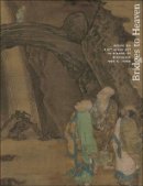 Jerome Silbergeld - Bridges to Heaven: Essays on East Asian Art in Honor of Professor Wen C. Fong (Two-Volume Set) - 9780691152981 - V9780691152981