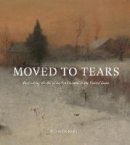 Rebecca Bedell - Moved to Tears: Rethinking the Art of the Sentimental in the United States - 9780691153209 - V9780691153209