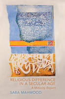 Saba Mahmood - Religious Difference in a Secular Age: A Minority Report - 9780691153285 - V9780691153285