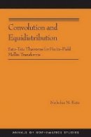 Nicholas M. Katz - Convolution and Equidistribution: Sato-Tate Theorems for Finite-Field Mellin Transforms (AM-180) - 9780691153315 - V9780691153315