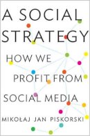 Mikolaj Jan Piskorski - A Social Strategy: How We Profit from Social Media - 9780691153391 - V9780691153391