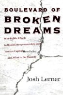 Josh Lerner - Boulevard of Broken Dreams: Why Public Efforts to Boost Entrepreneurship and Venture Capital Have Failed--and What to Do about It - 9780691154534 - V9780691154534