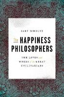 Bart Schultz - The Happiness Philosophers: The Lives and Works of the Great Utilitarians - 9780691154770 - V9780691154770