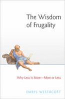Emrys Westacott - The Wisdom of Frugality: Why Less Is More - More or Less - 9780691155081 - V9780691155081