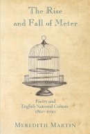 Meredith Martin - The Rise and Fall of Meter: Poetry and English National Culture, 1860--1930 - 9780691155128 - V9780691155128