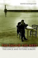David Marquand - The End of the West: The Once and Future Europe - 9780691156088 - V9780691156088