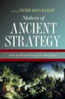 Davis Hanson - Makers of Ancient Strategy: From the Persian Wars to the Fall of Rome - 9780691156361 - 9780691156361