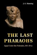 J. G. Manning - The Last Pharaohs: Egypt Under the Ptolemies, 305-30 BC - 9780691156385 - V9780691156385