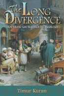 Timur Kuran - The Long Divergence: How Islamic Law Held Back the Middle East - 9780691156415 - V9780691156415