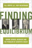 Till Düppe - Finding Equilibrium: Arrow, Debreu, McKenzie and the Problem of Scientific Credit - 9780691156644 - V9780691156644