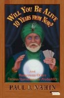 Paul J. Nahin - Will You Be Alive 10 Years from Now?: And Numerous Other Curious Questions in Probability - 9780691156804 - V9780691156804