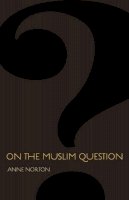 Anne Norton - On the Muslim Question - 9780691157047 - V9780691157047