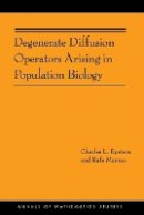 Charles L. Epstein - Degenerate Diffusion Operators Arising in Population Biology (AM-185) - 9780691157153 - V9780691157153