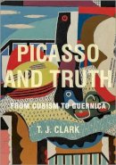 T. J. Clark - Picasso and Truth: From Cubism to Guernica - 9780691157412 - 9780691157412