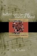 Jay Schulkin - Reflections on the Musical Mind: An Evolutionary Perspective - 9780691157443 - V9780691157443