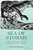 Stuart B. Schwartz - Sea of Storms: A History of Hurricanes in the Greater Caribbean from Columbus to Katrina - 9780691157566 - V9780691157566