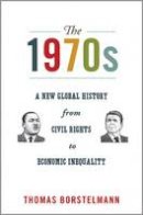 Thomas Borstelmann - The 1970s: A New Global History from Civil Rights to Economic Inequality - 9780691157917 - V9780691157917