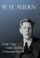 W. H. Auden - For the Time Being: A Christmas Oratorio - 9780691158273 - V9780691158273