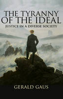 Gerald Gaus - The Tyranny of the Ideal: Justice in a Diverse Society - 9780691158808 - V9780691158808