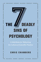 Chris Chambers - The Seven Deadly Sins of Psychology: A Manifesto for Reforming the Culture of Scientific Practice - 9780691158907 - V9780691158907