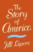 Jill Lepore - The Story of America: Essays on Origins - 9780691159591 - V9780691159591
