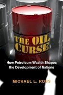 Michael L. Ross - The Oil Curse: How Petroleum Wealth Shapes the Development of Nations - 9780691159638 - V9780691159638