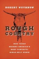 Robert Wuthnow - Rough Country: How Texas Became America´s Most Powerful Bible-Belt State - 9780691159898 - V9780691159898