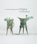 Kyle Steinke (Ed.) - Art and Archaeology of the Erligang Civilization - 9780691159935 - V9780691159935
