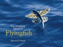Steve N. G. Howell - The Amazing World of Flyingfish - 9780691160115 - V9780691160115