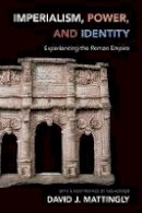 David J. Mattingly - Imperialism, Power, and Identity: Experiencing the Roman Empire - 9780691160177 - V9780691160177