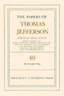 Thomas Jefferson - The Papers of Thomas Jefferson, Volume 40: 4 March to 10 July 1803 - 9780691160375 - V9780691160375