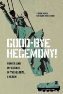 Simon Reich - Good-Bye Hegemony!: Power and Influence in the Global System - 9780691160436 - V9780691160436